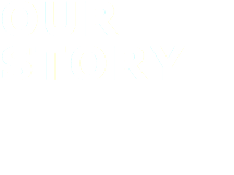OUR
STORY
